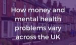 Text: How money and mental health problems vary across the UK