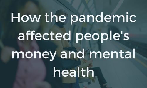 Text: How the pandemic affected people's money and mental health