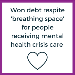 Text: 'Won debt respite 'breathing space' for people receiving mental health crisis care