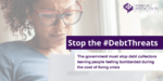 An image of a woman reading a piece of paper. The overlaid text reads: "Stop the Debt Threats. The government must stop debt collectors leaving people feeling bombarded during the cost of living crisis."